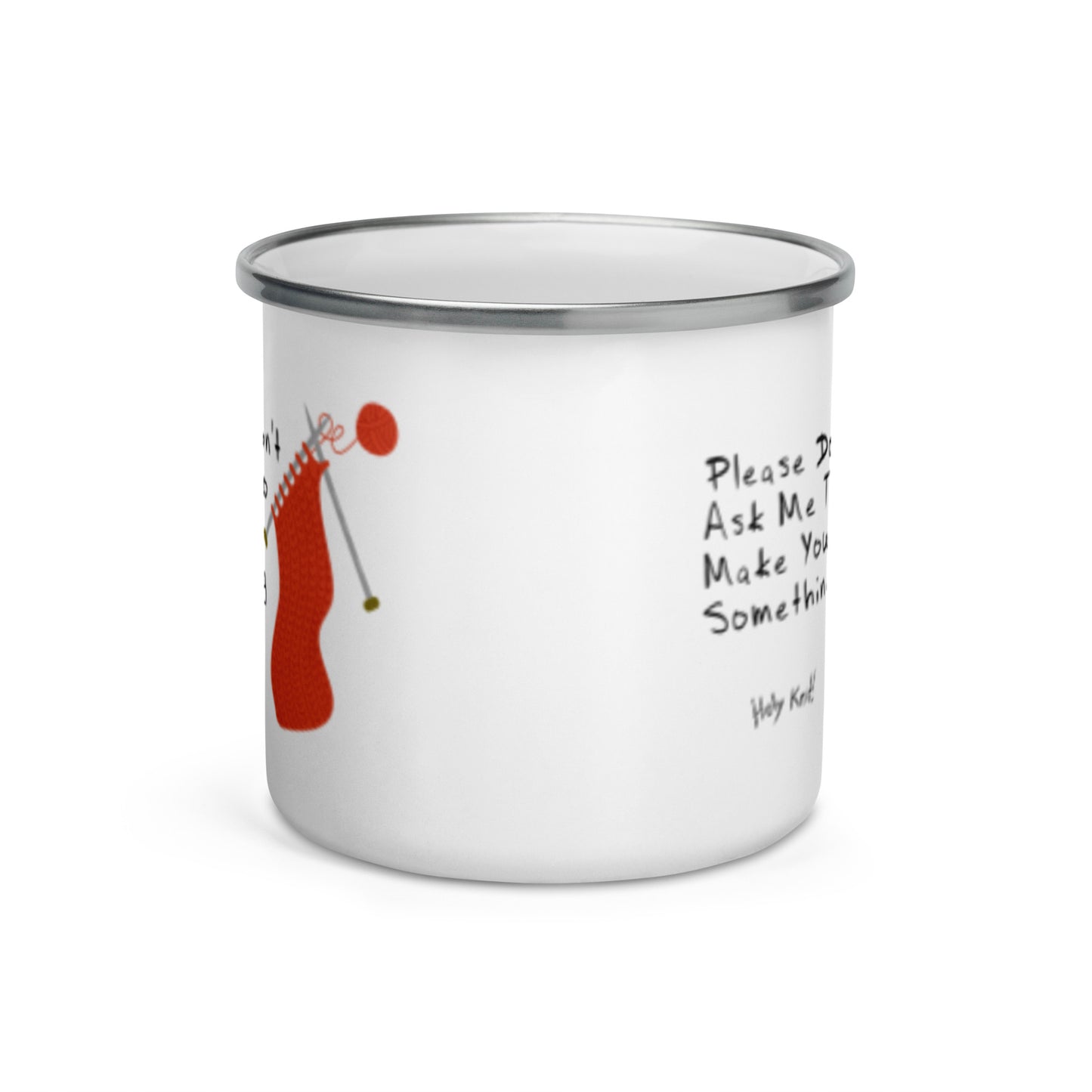 Please Don't Ask Me To Make You Something - Enamel Mug